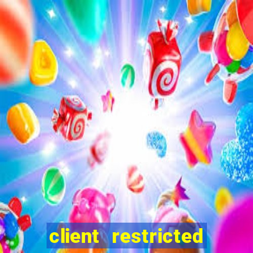 client restricted for action withdraw